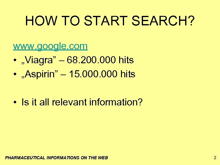 HOW TO START SEARCH? www. google. com • „Viagra” – 68. 200. 000 hits