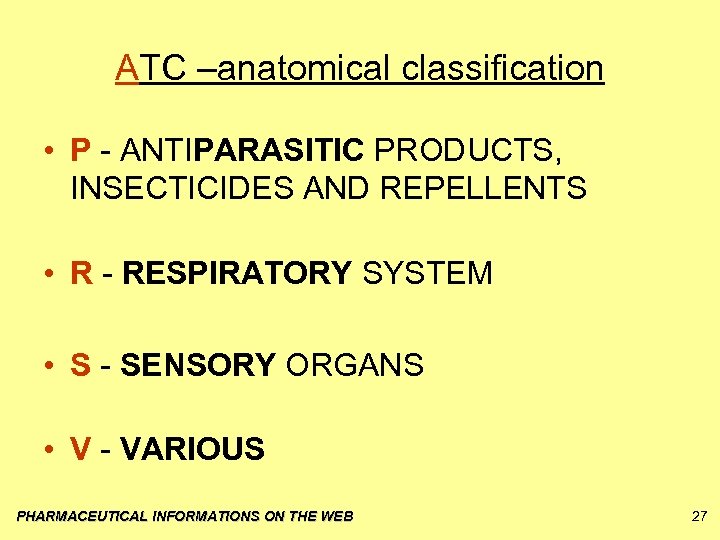 ATC –anatomical classification • P - ANTIPARASITIC PRODUCTS, INSECTICIDES AND REPELLENTS • R -