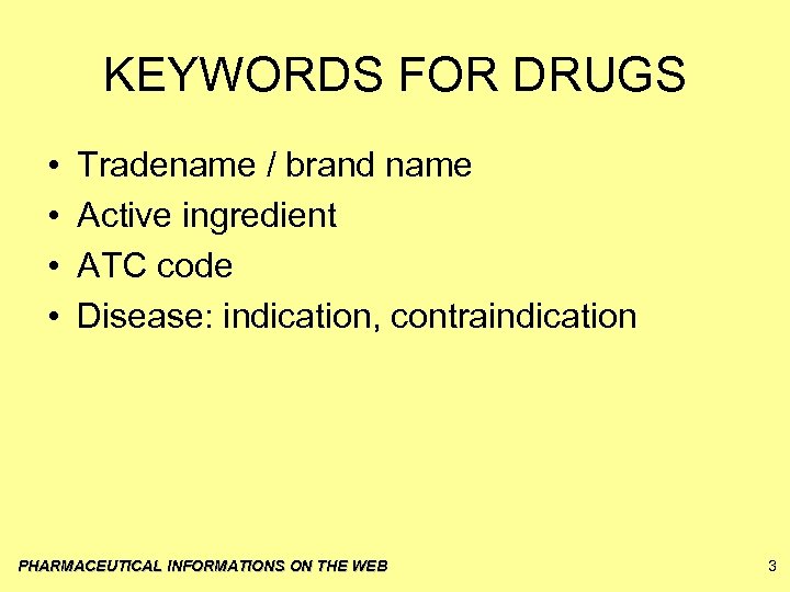 KEYWORDS FOR DRUGS • • Tradename / brand name Active ingredient ATC code Disease: