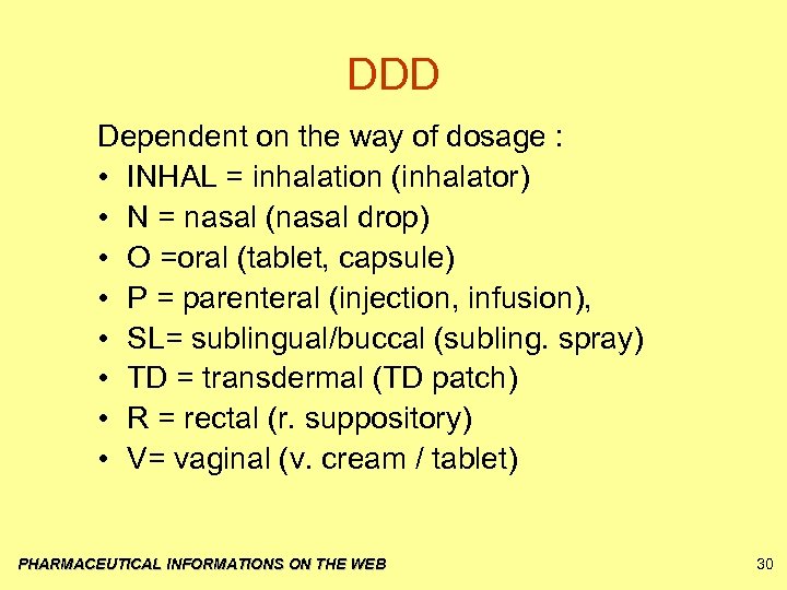 DDD Dependent on the way of dosage : • INHAL = inhalation (inhalator) •