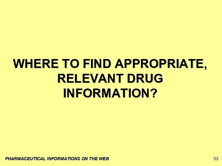 WHERE TO FIND APPROPRIATE, RELEVANT DRUG INFORMATION? PHARMACEUTICAL INFORMATIONS ON THE WEB 33 