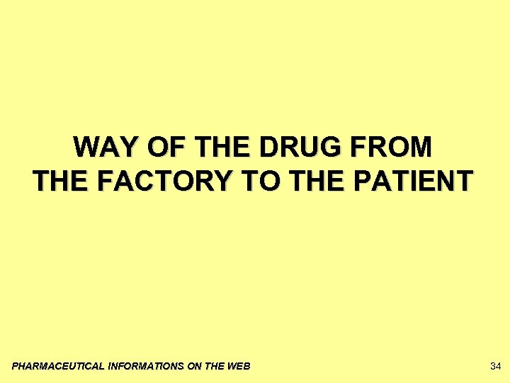 WAY OF THE DRUG FROM THE FACTORY TO THE PATIENT PHARMACEUTICAL INFORMATIONS ON THE