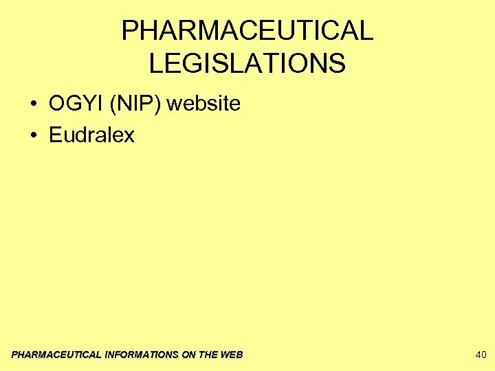 PHARMACEUTICAL LEGISLATIONS • OGYI (NIP) website • Eudralex PHARMACEUTICAL INFORMATIONS ON THE WEB 40