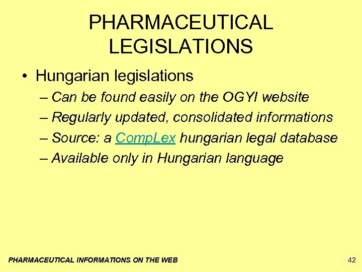 PHARMACEUTICAL LEGISLATIONS • Hungarian legislations – Can be found easily on the OGYI website