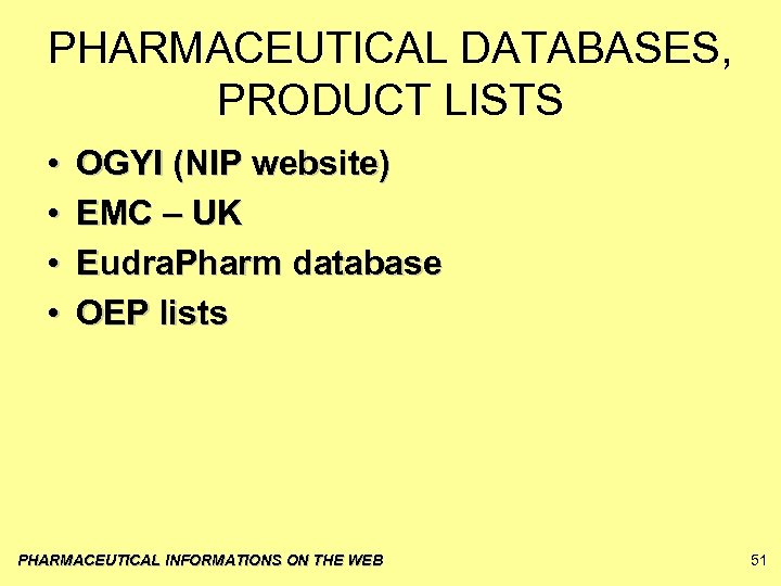 PHARMACEUTICAL DATABASES, PRODUCT LISTS • • OGYI (NIP website) EMC – UK Eudra. Pharm