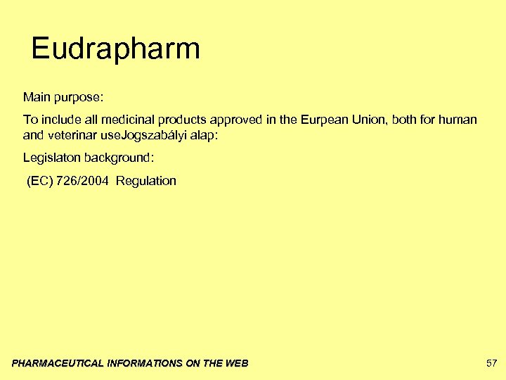 Eudrapharm Main purpose: To include all medicinal products approved in the Eurpean Union, both