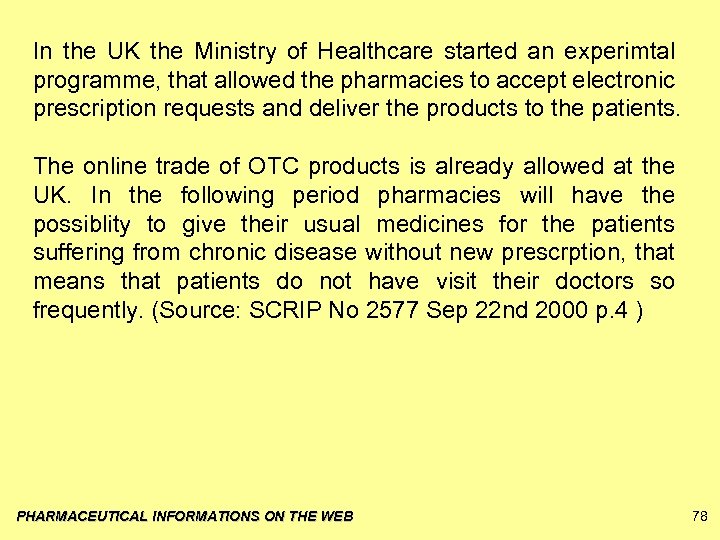 In the UK the Ministry of Healthcare started an experimtal programme, that allowed the
