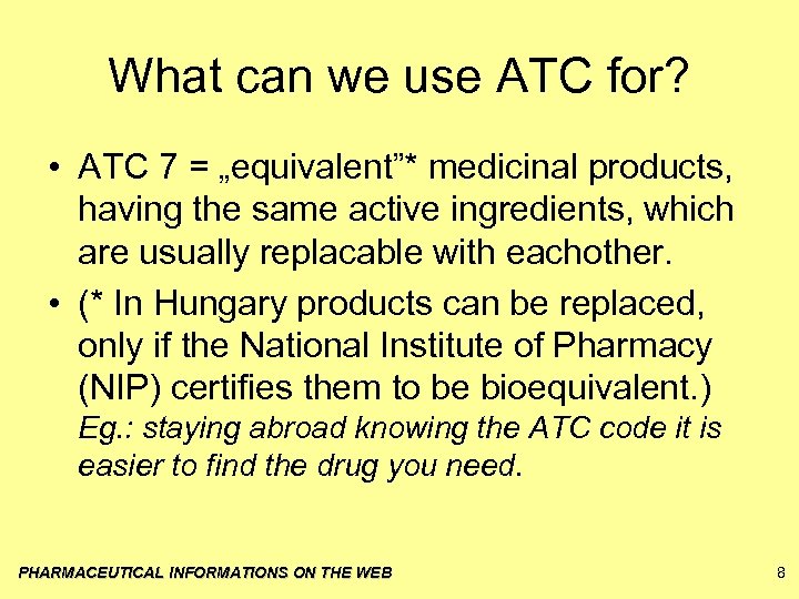 What can we use ATC for? • ATC 7 = „equivalent”* medicinal products, having