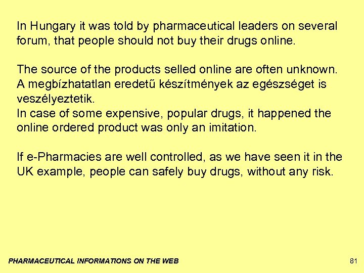 In Hungary it was told by pharmaceutical leaders on several forum, that people should