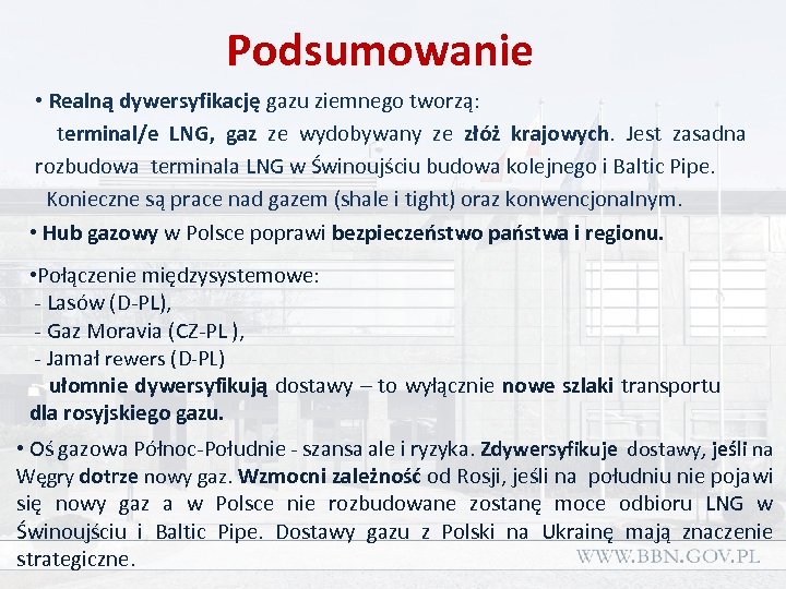 Podsumowanie • Realną dywersyfikację gazu ziemnego tworzą: terminal/e LNG, gaz ze wydobywany ze złóż