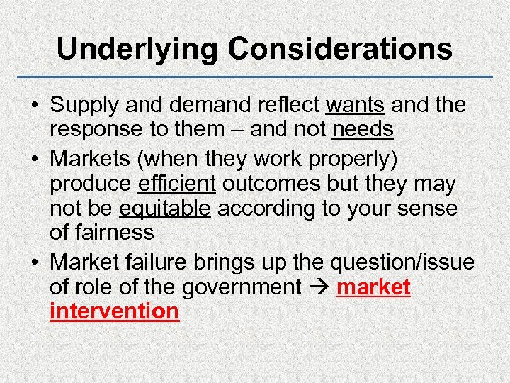 Underlying Considerations • Supply and demand reflect wants and the response to them –