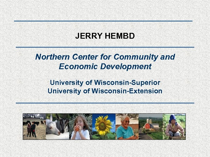 JERRY HEMBD Northern Center for Community and Economic Development University of Wisconsin-Superior University of