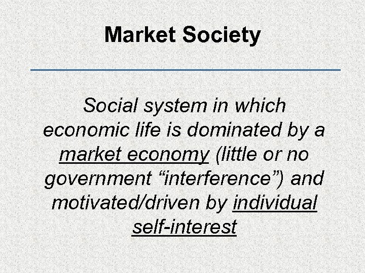 Market Society Social system in which economic life is dominated by a market economy