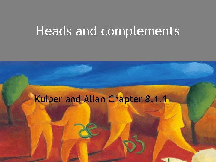 Heads and complements Kuiper and Allan Chapter 8. 1. 1 