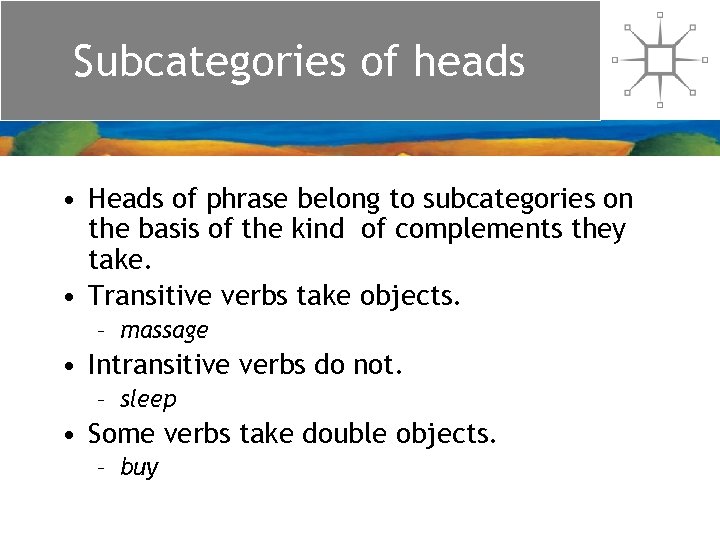 Subcategories of heads • Heads of phrase belong to subcategories on the basis of