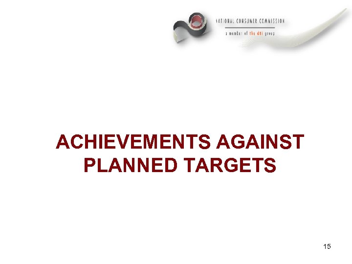 ACHIEVEMENTS AGAINST PLANNED TARGETS 15 