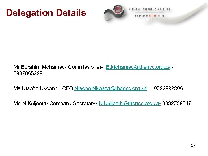 Delegation Details Mr Ebrahim Mohamed- Commissioner- E. Mohamed@thencc. org. za - 0837865239 Ms Ntsobe