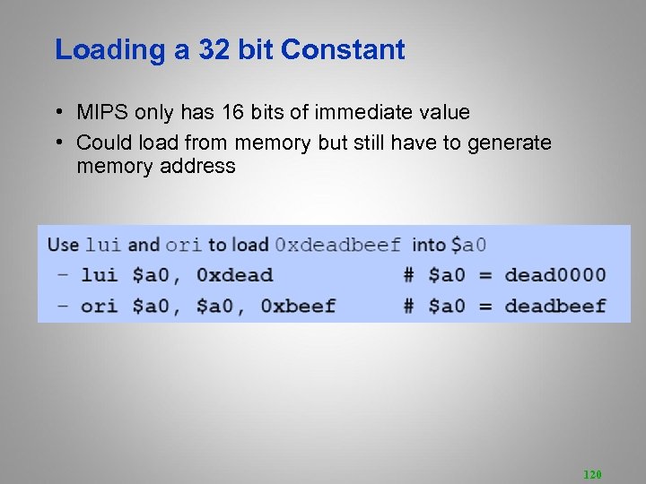 Loading a 32 bit Constant • MIPS only has 16 bits of immediate value