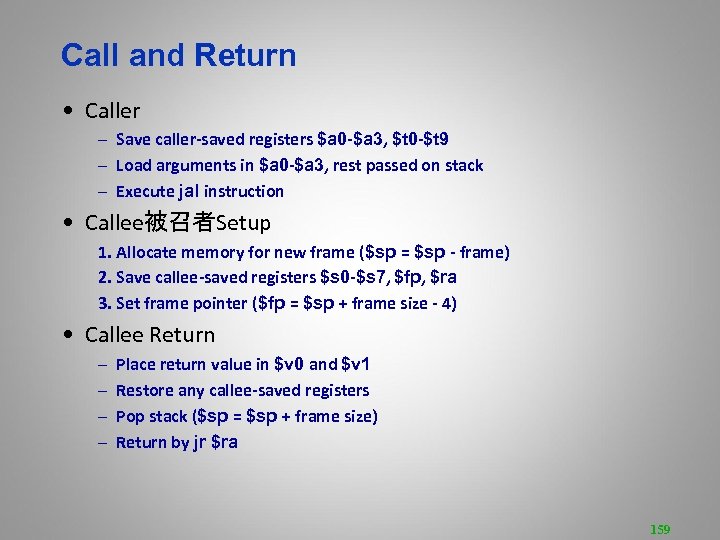 Call and Return • Caller – Save caller-saved registers $a 0 -$a 3, $t