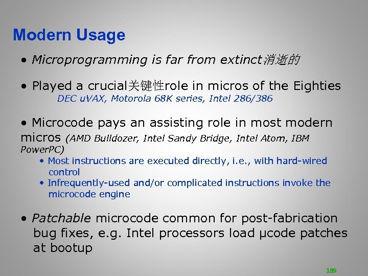 Modern Usage • Microprogramming is far from extinct消逝的 • Played a crucial关键性role in micros