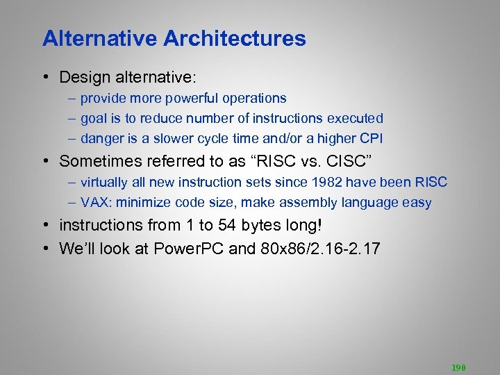 Alternative Architectures • Design alternative: – provide more powerful operations – goal is to