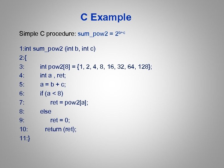 C Example Simple C procedure: sum_pow 2 = 2 b+c 1: int sum_pow 2