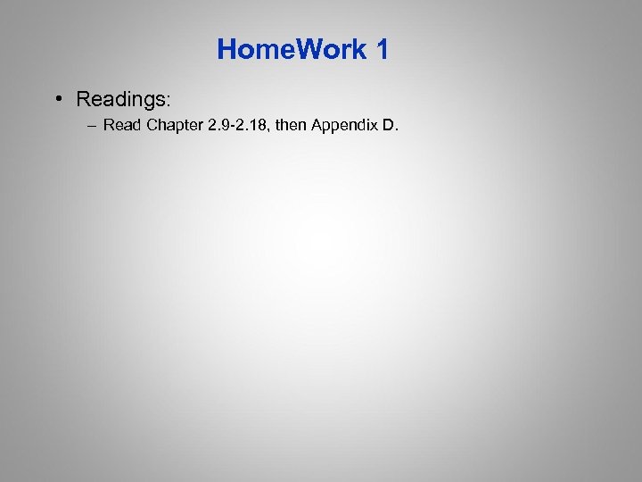 Home. Work 1 • Readings: – Read Chapter 2. 9 -2. 18, then Appendix