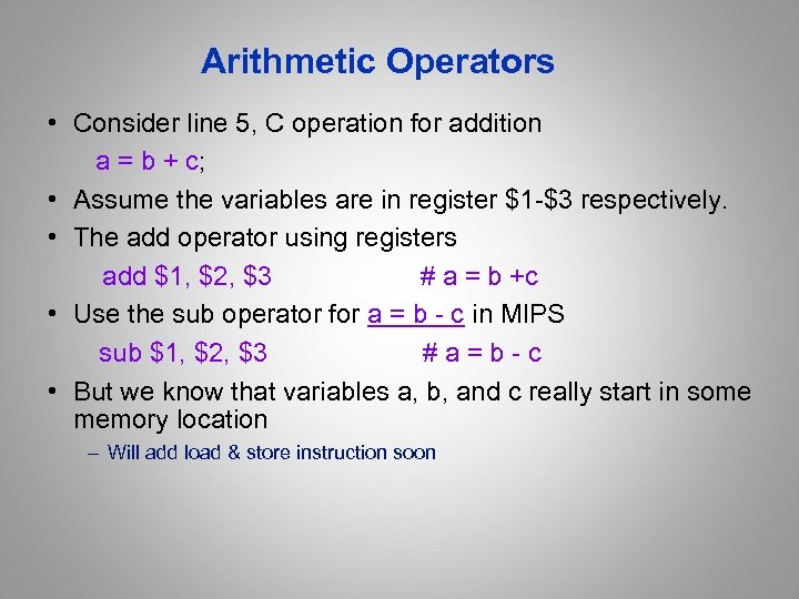 Arithmetic Operators • Consider line 5, C operation for addition a = b +