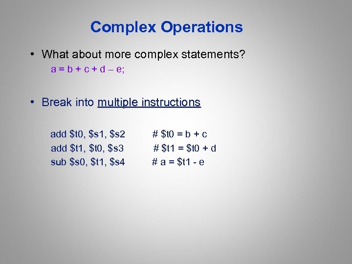 Complex Operations • What about more complex statements? a = b + c +