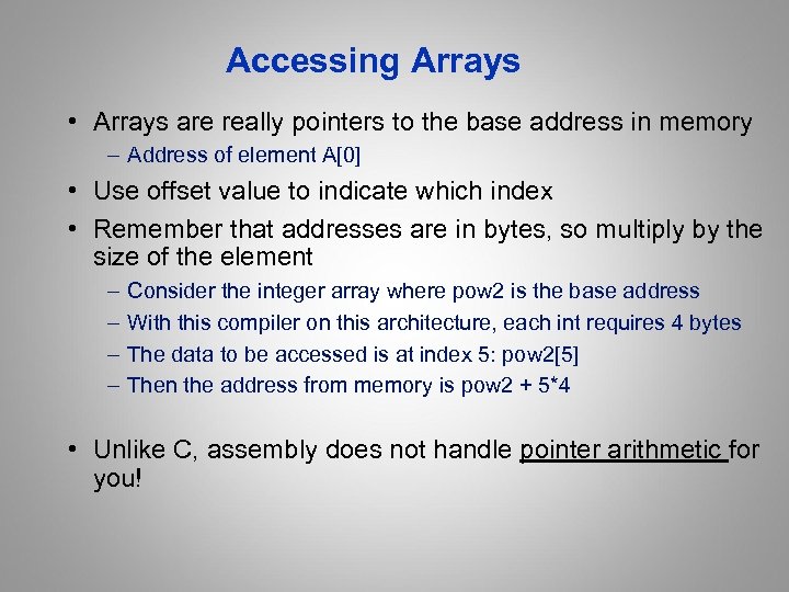 Accessing Arrays • Arrays are really pointers to the base address in memory –