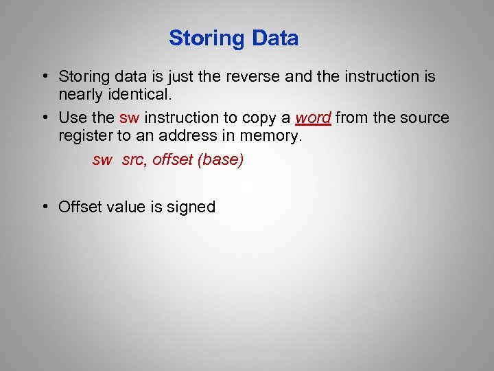 Storing Data • Storing data is just the reverse and the instruction is nearly