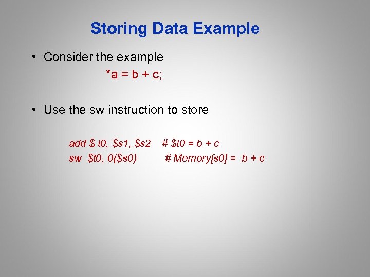 Storing Data Example • Consider the example *a = b + c; • Use