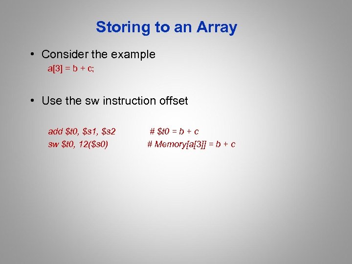 Storing to an Array • Consider the example a[3] = b + c; •