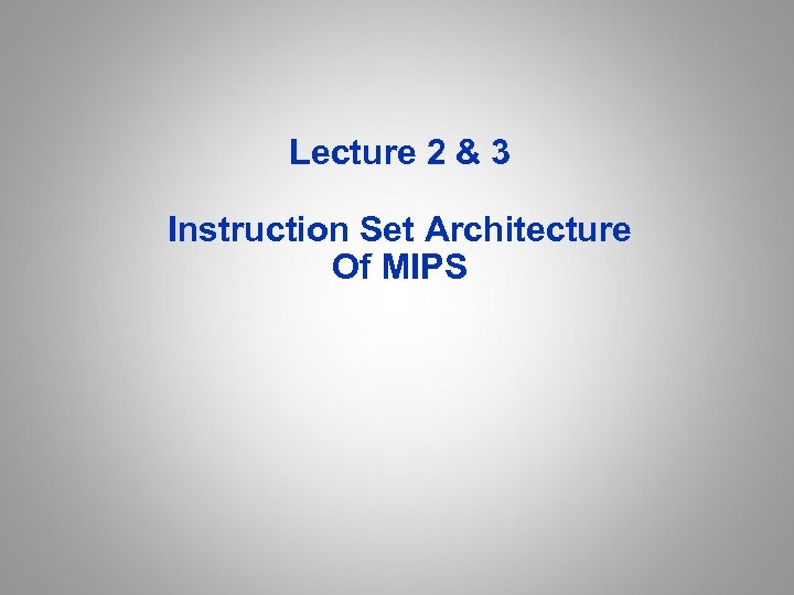 Lecture 2 & 3 Instruction Set Architecture Of MIPS 