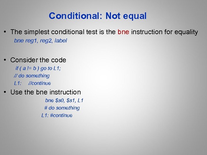 Conditional: Not equal • The simplest conditional test is the bne instruction for equality