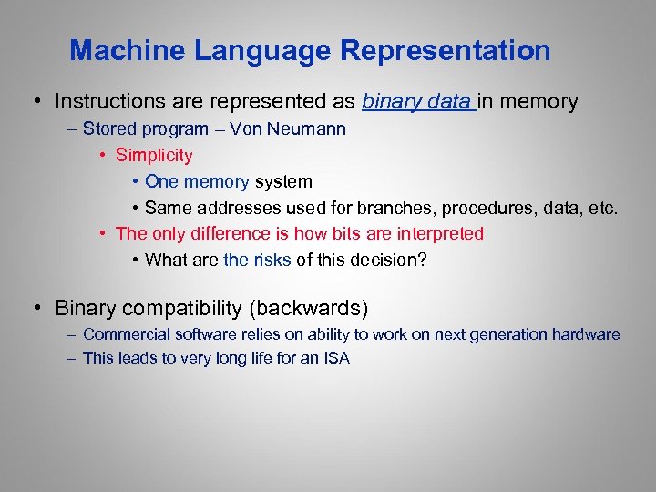 Machine Language Representation • Instructions are represented as binary data in memory – Stored