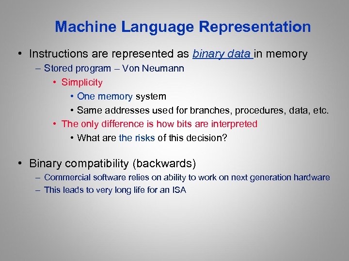 Machine Language Representation • Instructions are represented as binary data in memory – Stored