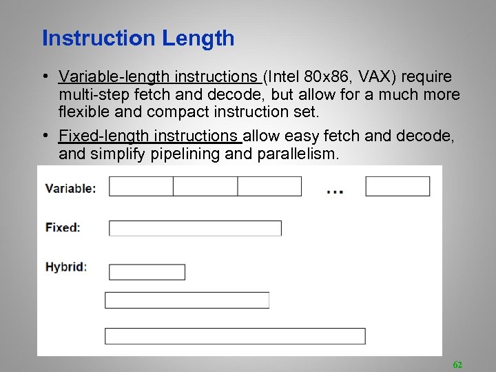 Instruction Length • Variable-length instructions (Intel 80 x 86, VAX) require multi-step fetch and
