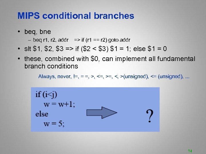 MIPS conditional branches • beq, bne – beq r 1, r 2, addr =>