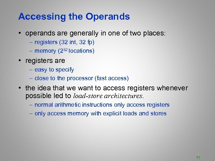 Accessing the Operands • operands are generally in one of two places: – registers