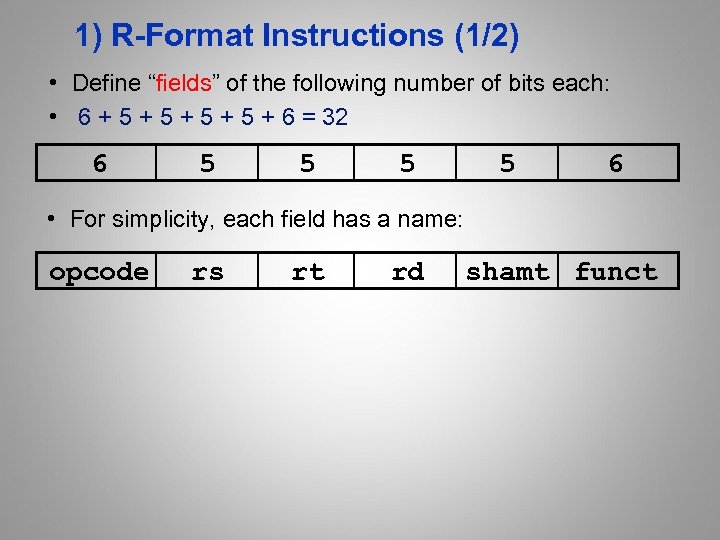 1) R-Format Instructions (1/2) • Define “fields” of the following number of bits each: