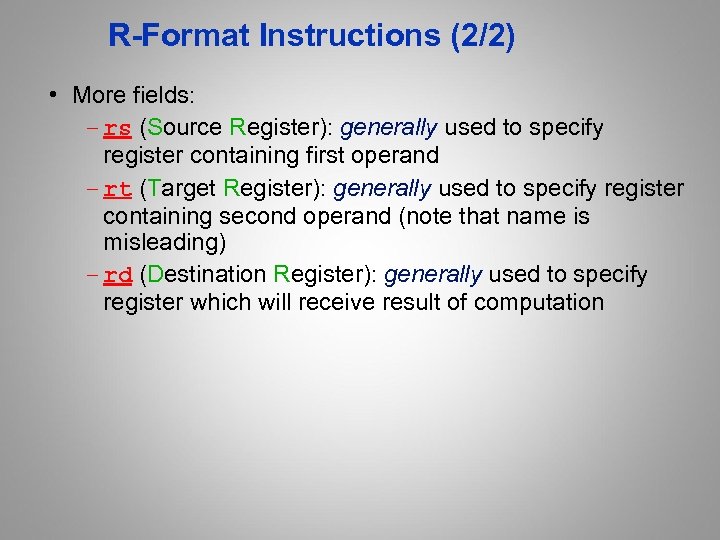 R-Format Instructions (2/2) • More fields: – rs (Source Register): generally used to specify