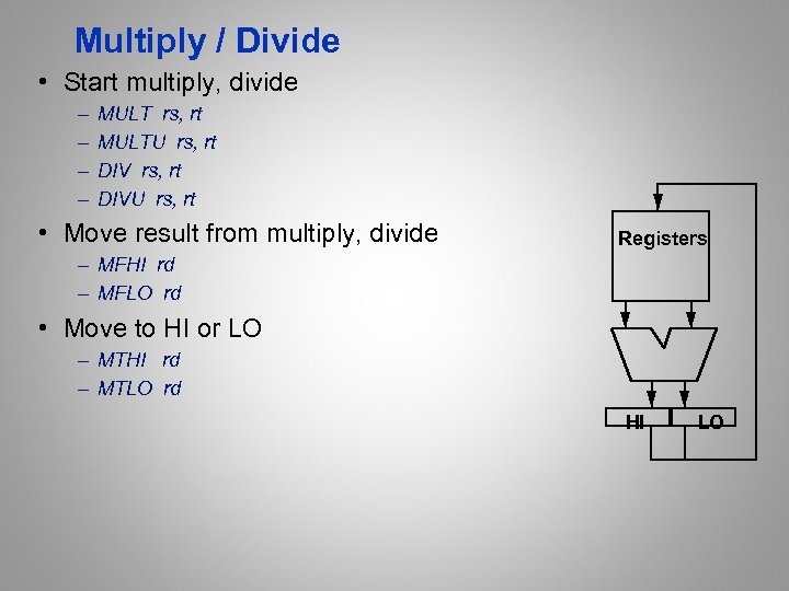 Multiply / Divide • Start multiply, divide – – MULT rs, rt MULTU rs,