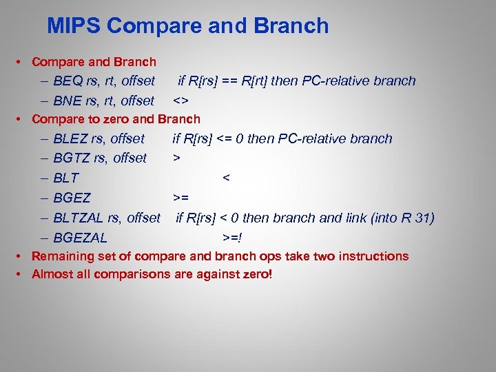 MIPS Compare and Branch • Compare and Branch – BEQ rs, rt, offset –