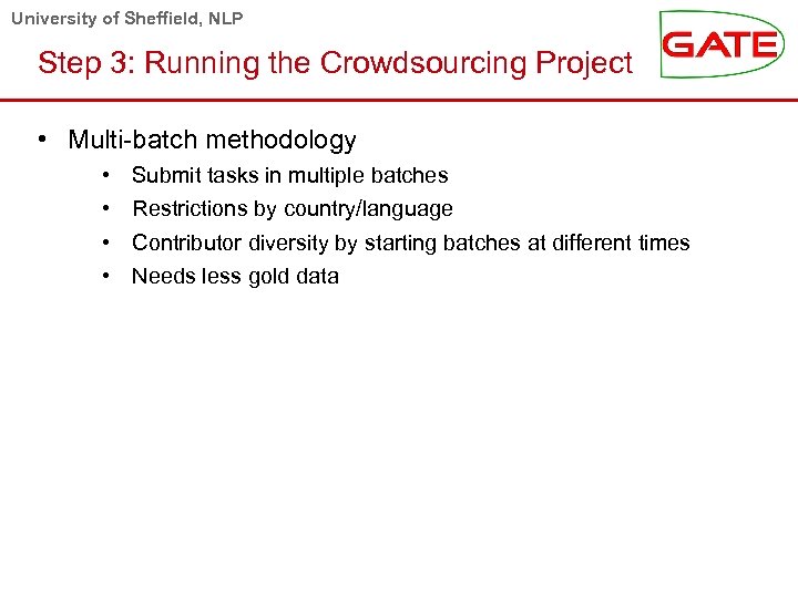 University of Sheffield, NLP Step 3: Running the Crowdsourcing Project • Multi-batch methodology •