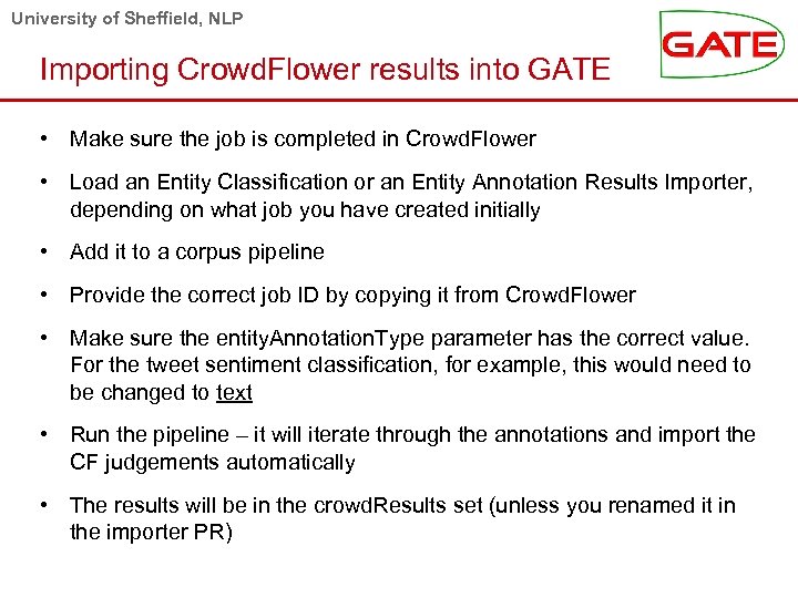 University of Sheffield, NLP Importing Crowd. Flower results into GATE • Make sure the