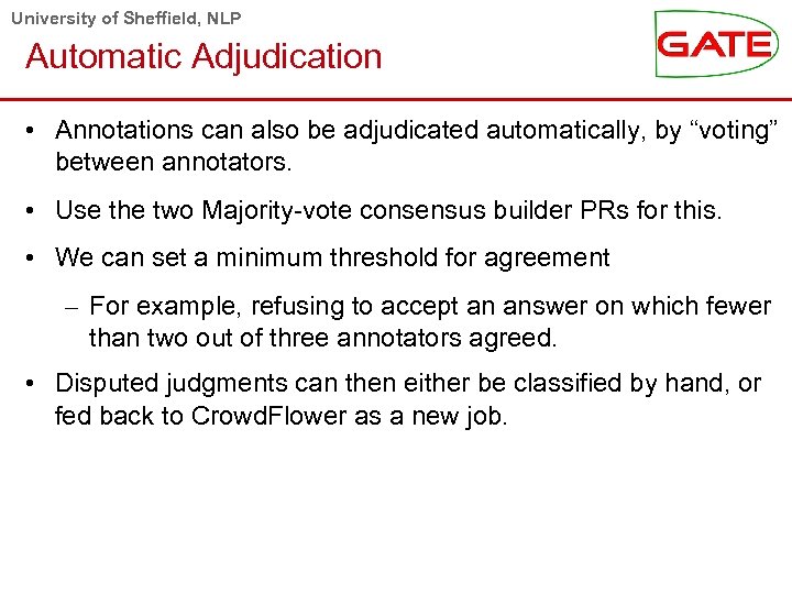 University of Sheffield, NLP Automatic Adjudication • Annotations can also be adjudicated automatically, by
