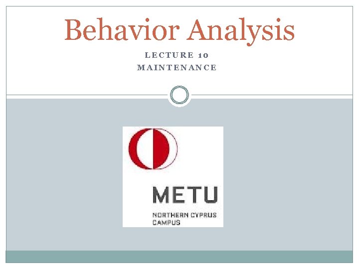 Behavior Analysis LECTURE 10 MAINTENANCE 