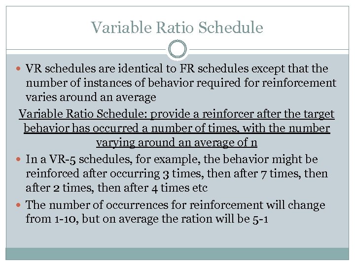 Variable Ratio Schedule VR schedules are identical to FR schedules except that the number