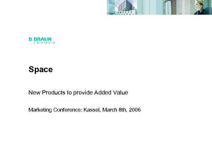 Space New Products to provide Added Value Marketing Conference: Kassel, March 8 th, 2006